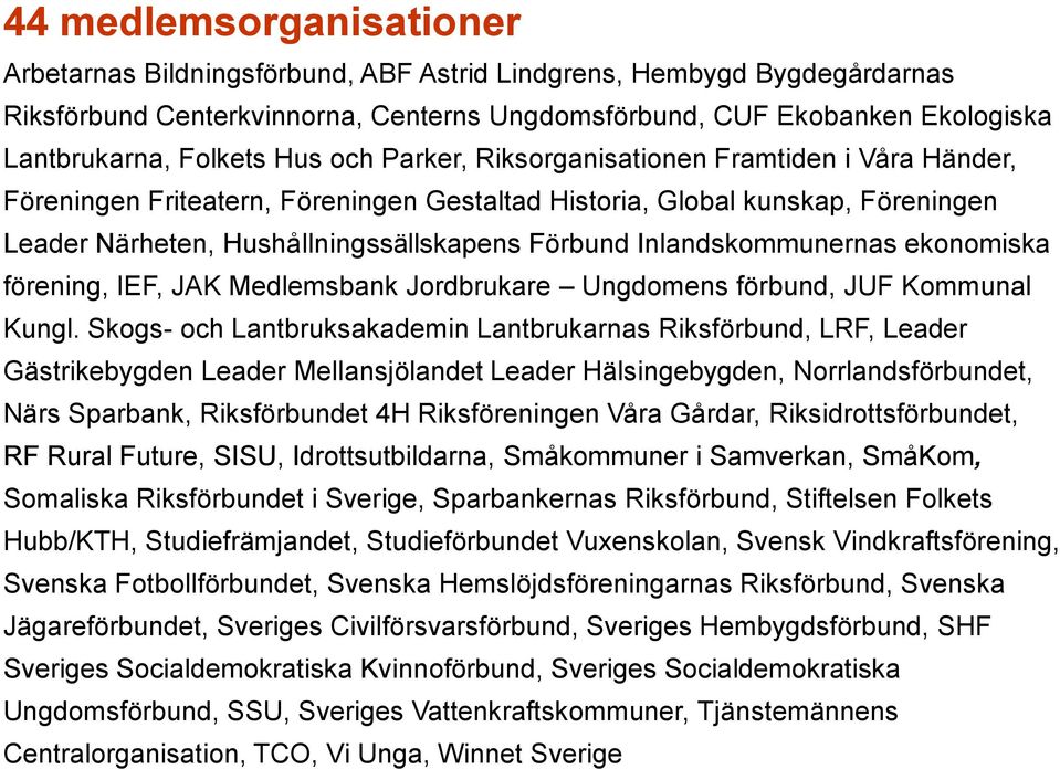 rbund Inlandskommunernas ekonomiska fo rening, IEF, JAK Medlemsbank Jordbrukare Ungdomens fo rbund, JUF Kommunal Kungl.