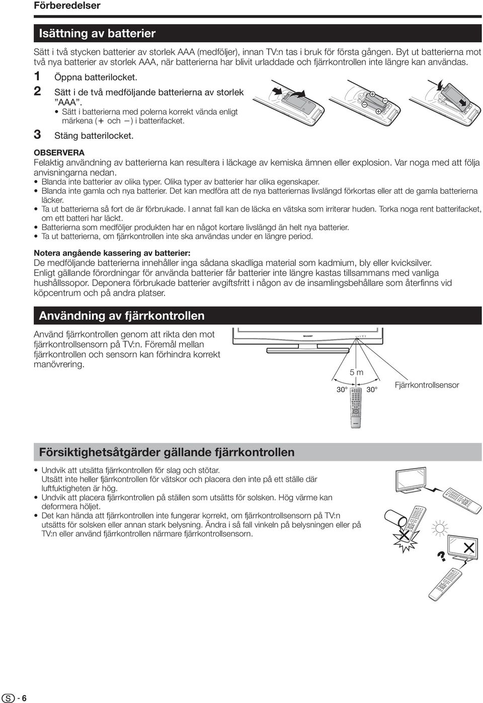 Sätt i de två medföljande batterierna av storlek AAA. Sätt i batterierna med polerna korrekt vända enligt märkena (k och l) i batterifacket. Stäng batterilocket.