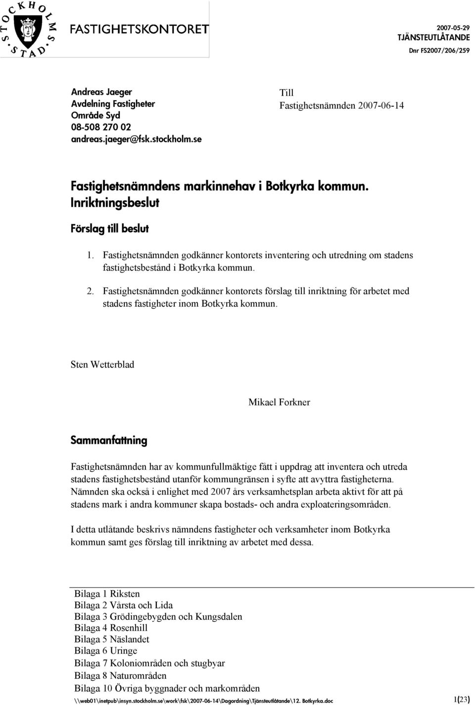 Fastighetsnämnden godkänner kontorets förslag till inriktning för arbetet med stadens fastigheter inom Botkyrka kommun.