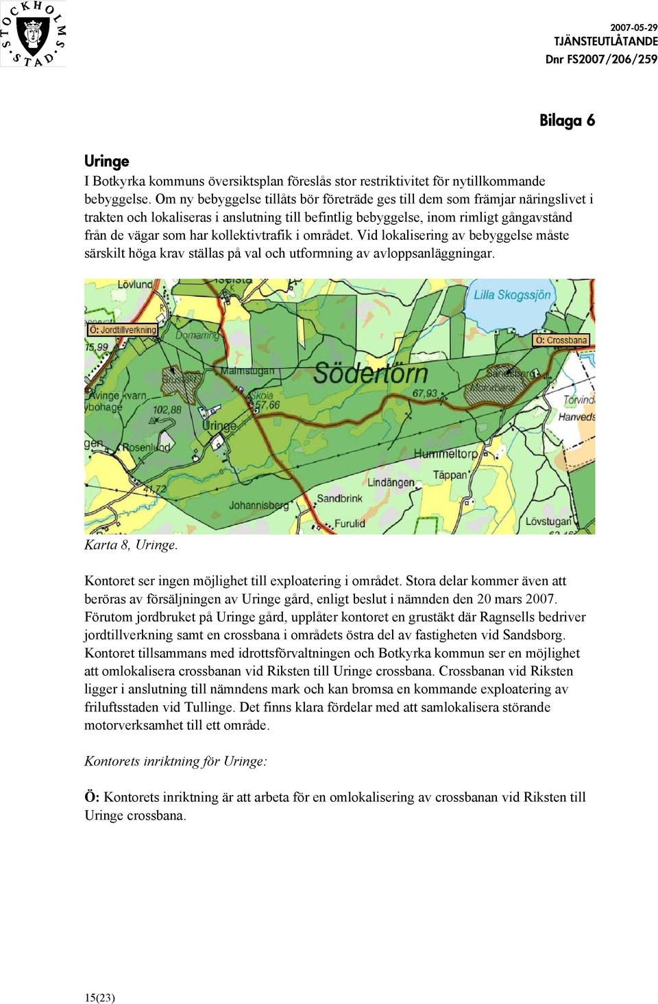 kollektivtrafik i området. Vid lokalisering av bebyggelse måste särskilt höga krav ställas på val och utformning av avloppsanläggningar. Karta 8, Uringe.