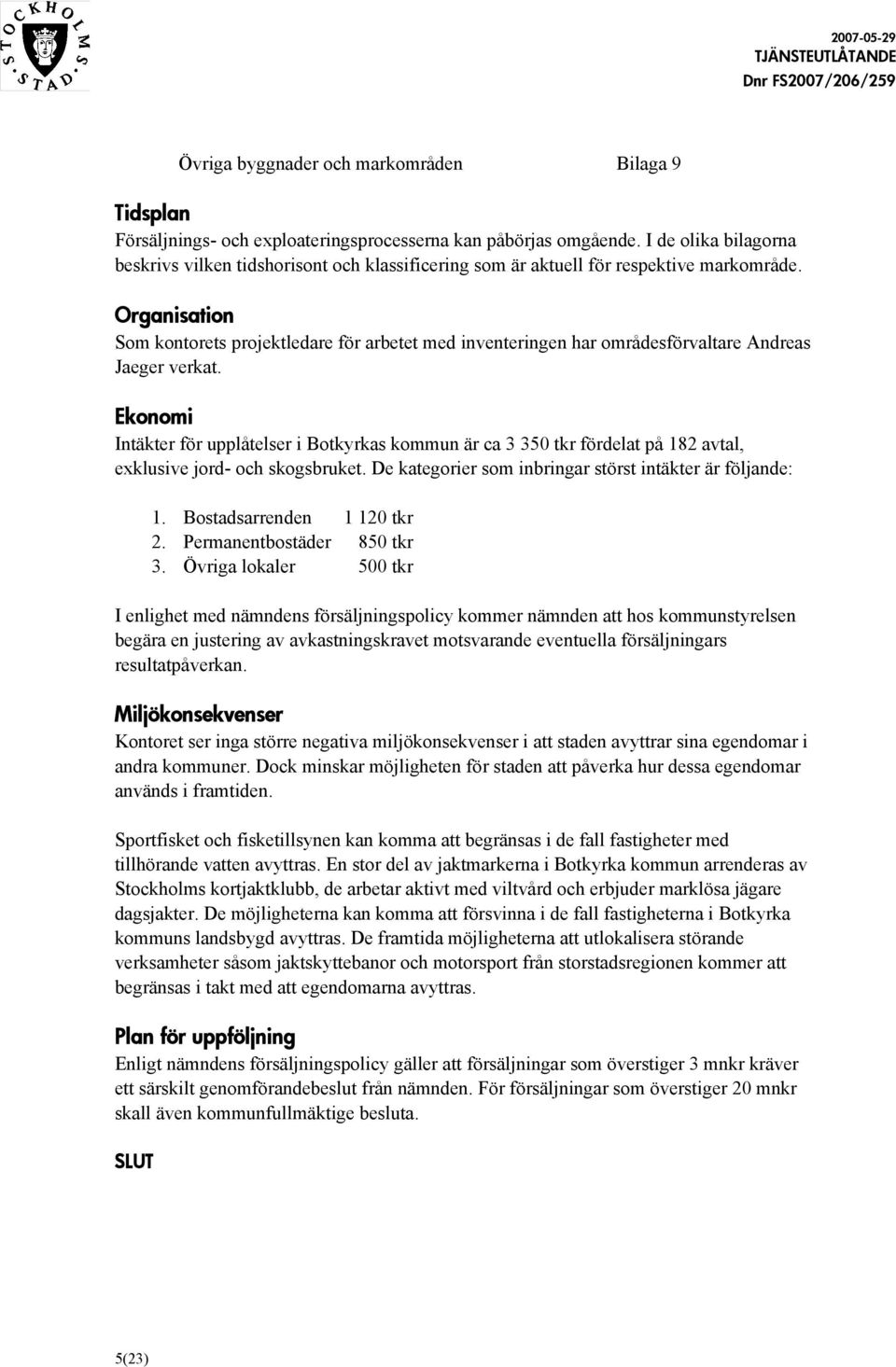 Organisation Som kontorets projektledare för arbetet med inventeringen har områdesförvaltare Andreas Jaeger verkat.