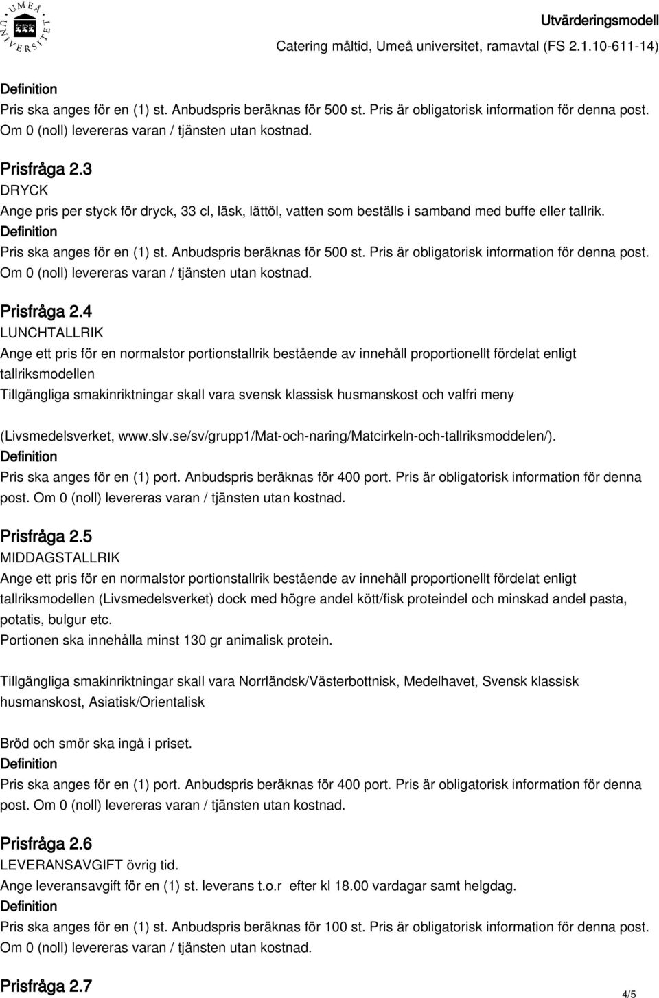 4 LUNCHTALLRIK Ange ett pris för en normalstor portionstallrik bestående av innehåll proportionellt fördelat enligt tallriksmodellen Tillgängliga smakinriktningar skall vara svensk klassisk