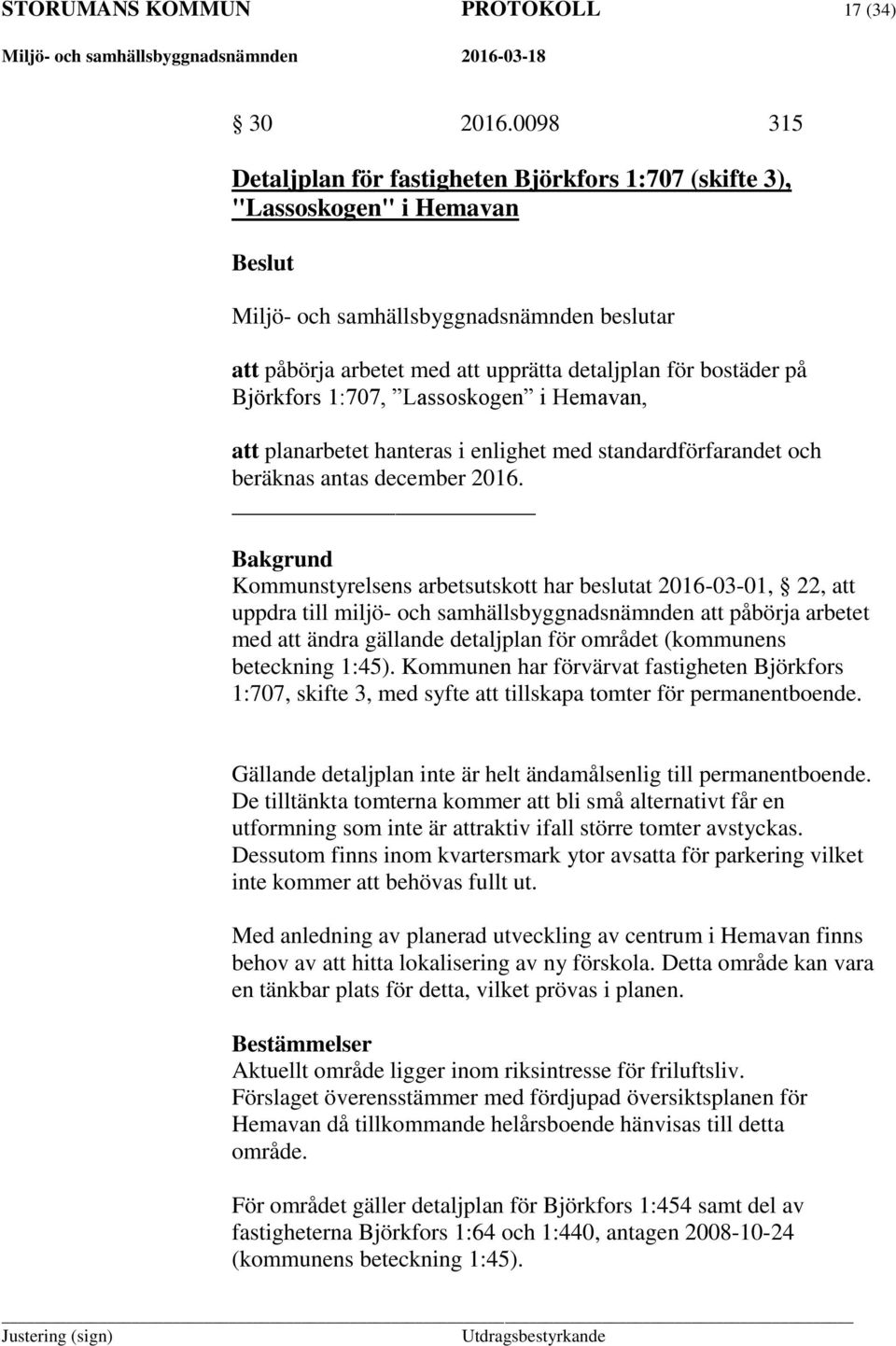 planarbetet hanteras i enlighet med standardförfarandet och beräknas antas december 2016.