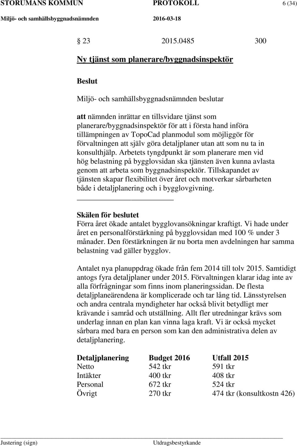 möjliggör för förvaltningen att själv göra detaljplaner utan att som nu ta in konsulthjälp.