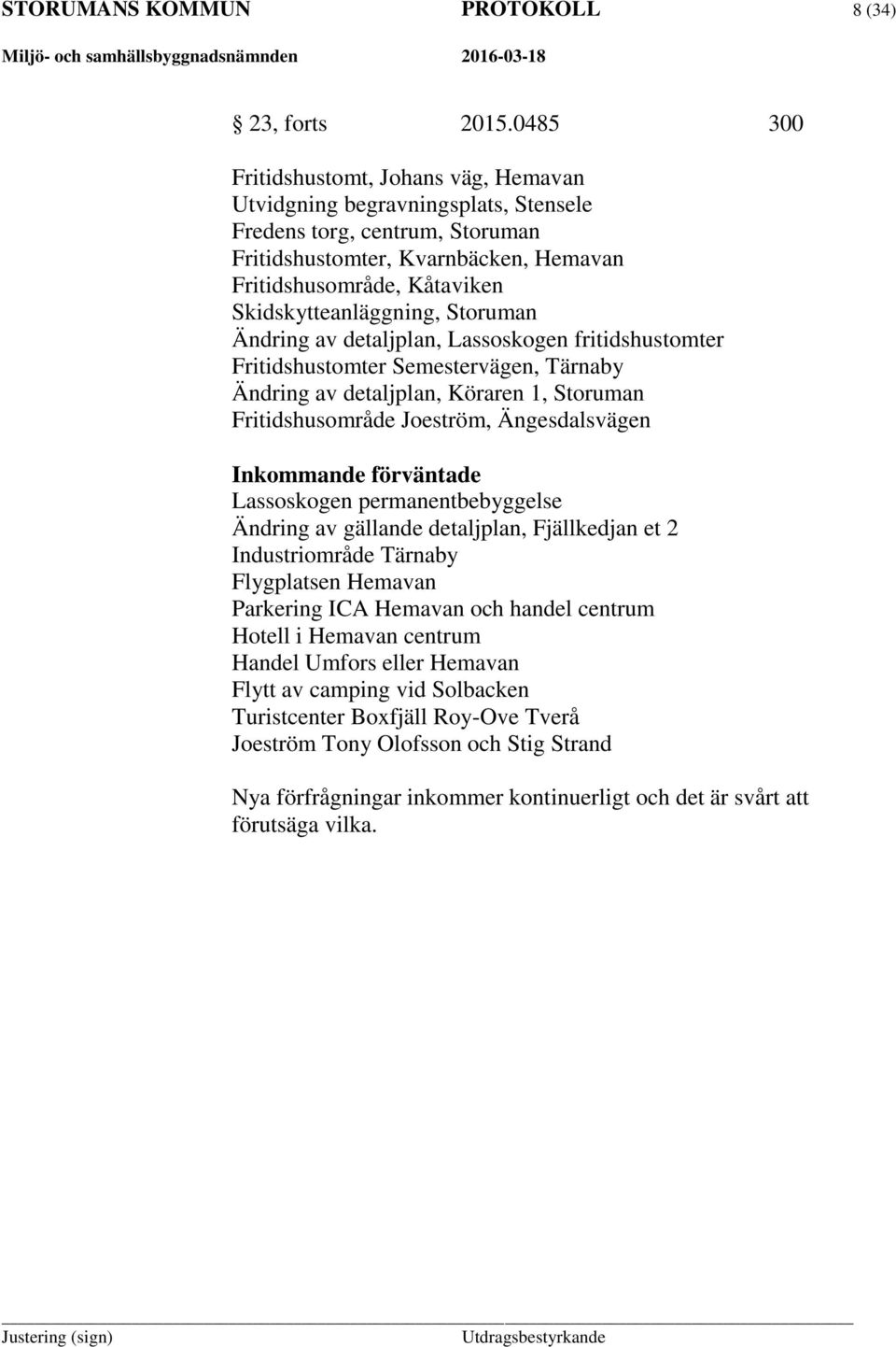 Skidskytteanläggning, Storuman Ändring av detaljplan, Lassoskogen fritidshustomter Fritidshustomter Semestervägen, Tärnaby Ändring av detaljplan, Köraren 1, Storuman Fritidshusområde Joeström,