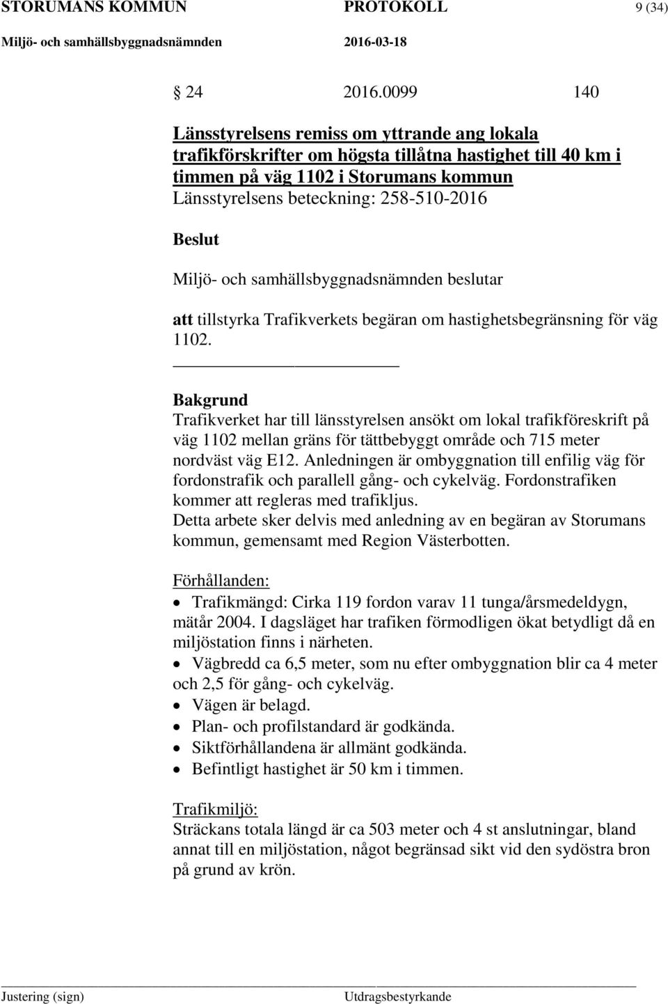 tillstyrka Trafikverkets begäran om hastighetsbegränsning för väg 1102.