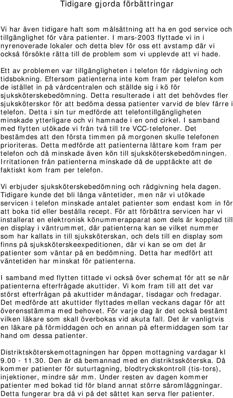 Ett av problemen var tillgängligheten i telefon för rådgivning och tidsbokning.