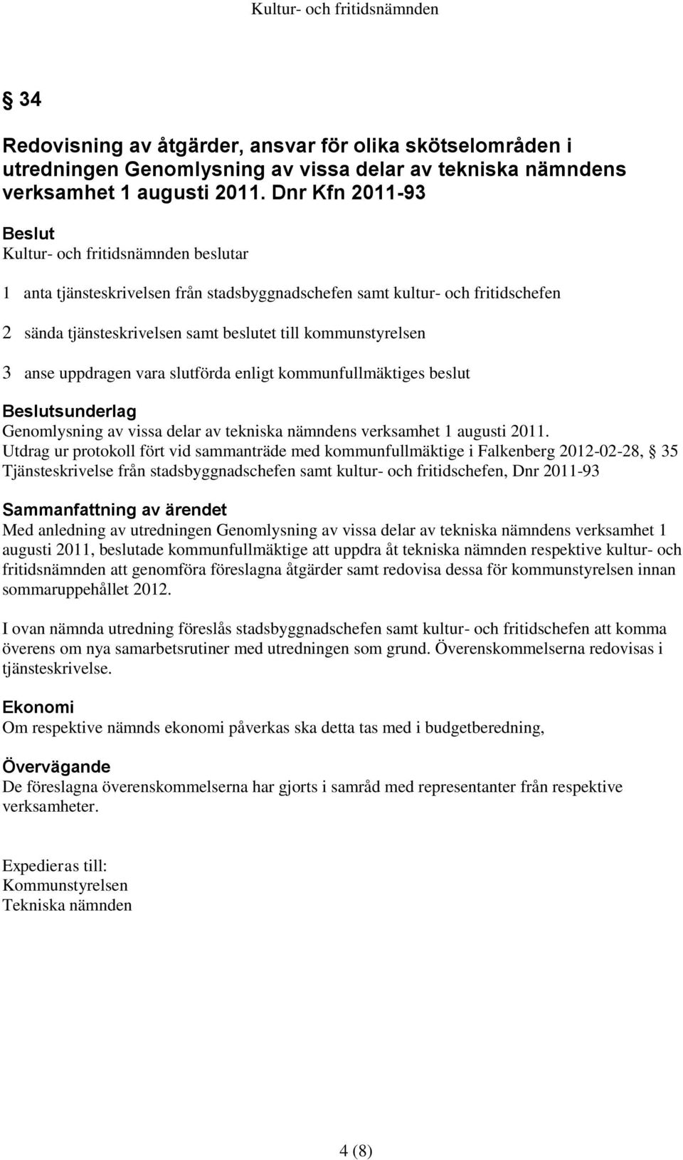 kommunfullmäktiges beslut sunderlag Genomlysning av vissa delar av tekniska nämndens verksamhet 1 augusti 2011.