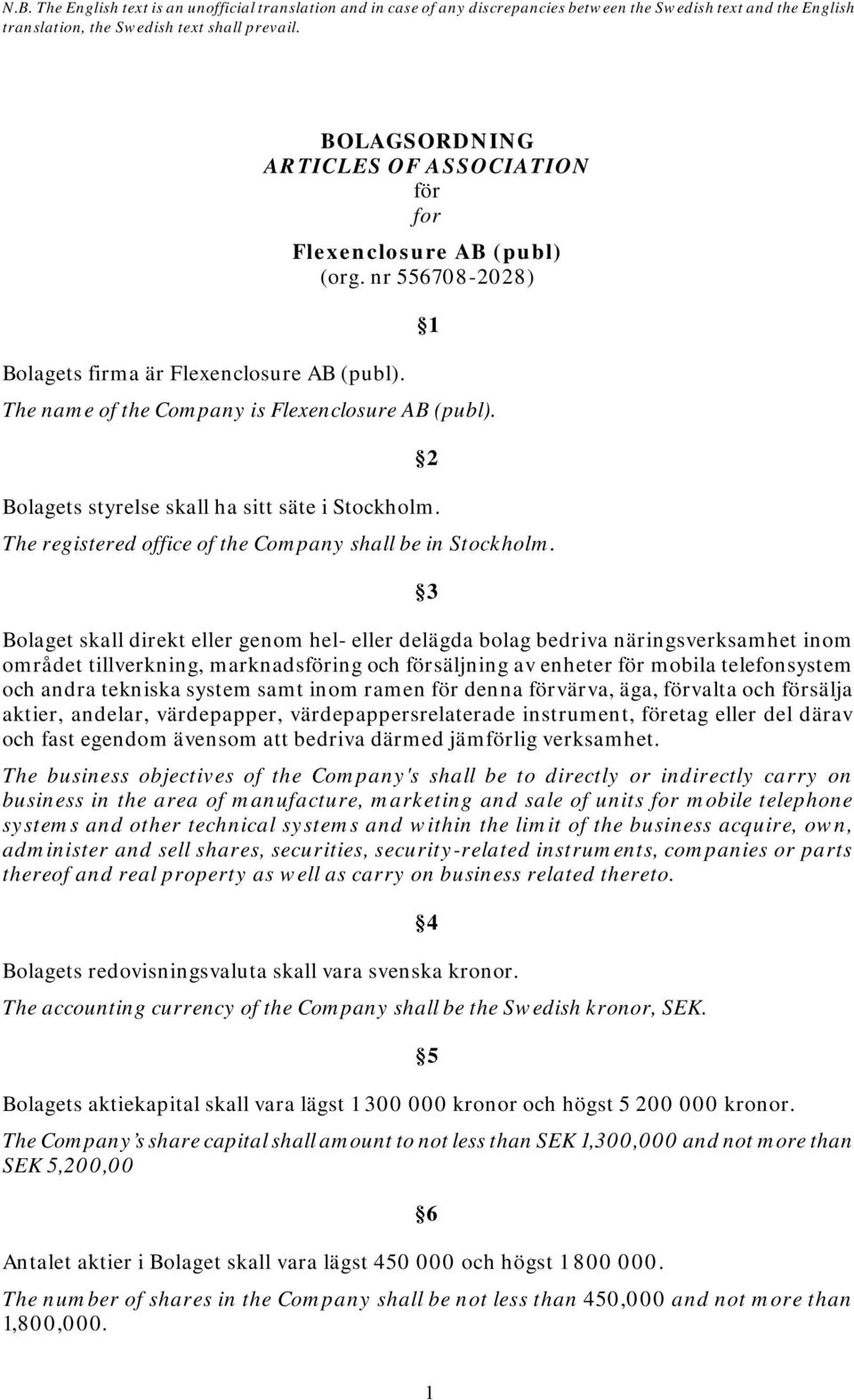Bolagets styrelse skall ha sitt säte i Stockholm. The registered office of the Company shall be in Stockholm.