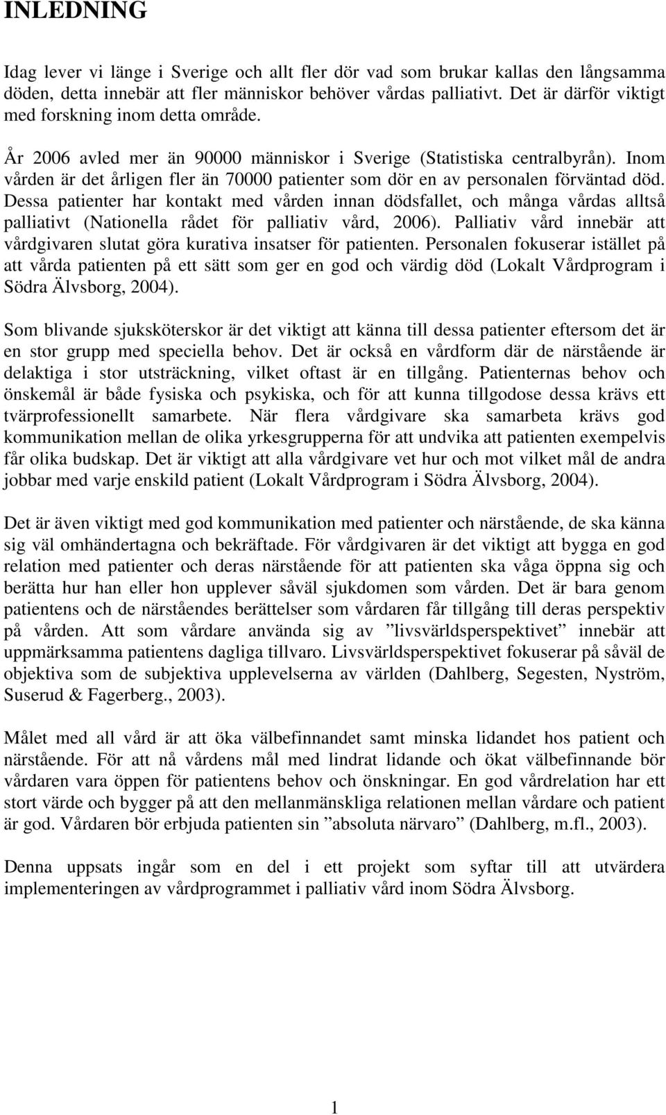 Inom vården är det årligen fler än 70000 patienter som dör en av personalen förväntad död.