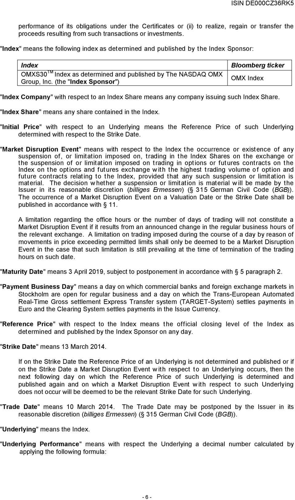 (the "Index Sponsor") Bloomberg ticker OMX Index "Index Company" with respect to an Index Share means any company issuing such Index Share. "Index Share" means any share contained in the Index.