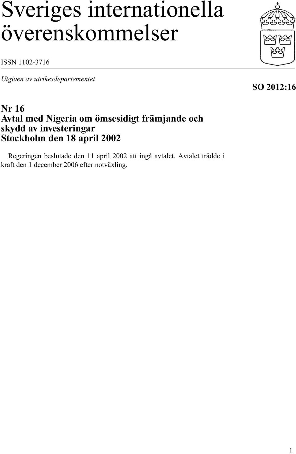 och skydd av investeringar Stockholm den 18 april 2002 Regeringen beslutade den