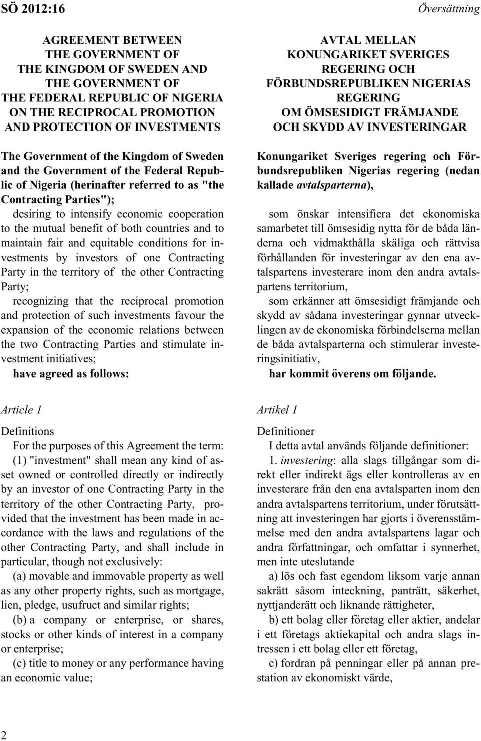 countries and to maintain fair and equitable conditions for investments by investors of one Contracting Party in the territory of the other Contracting Party; recognizing that the reciprocal