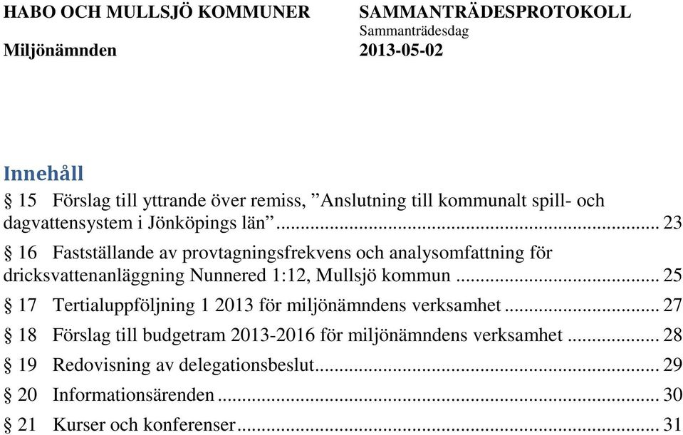 kommun... 25 17 Tertialuppföljning 1 2013 för miljönämndens verksamhet.