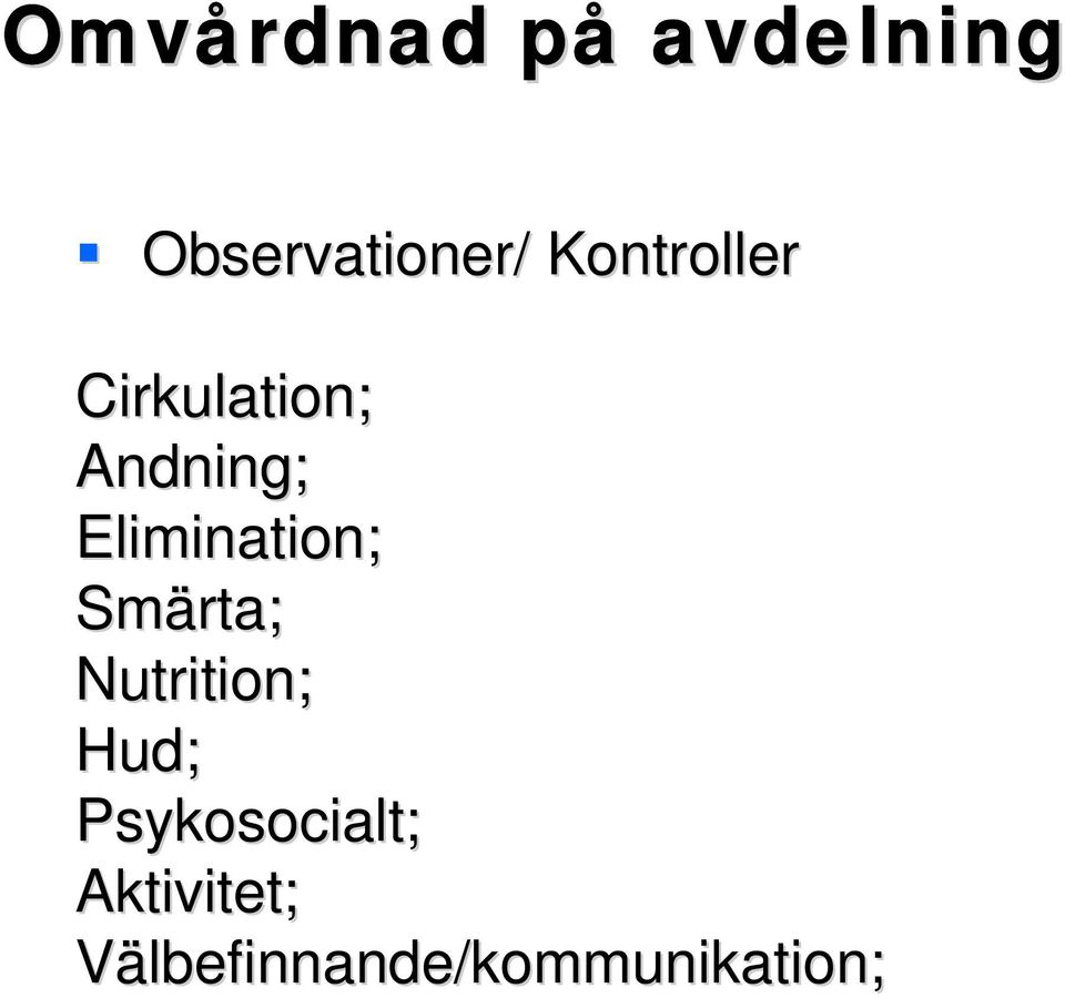 Elimination; Smärta; Nutrition; Hud;