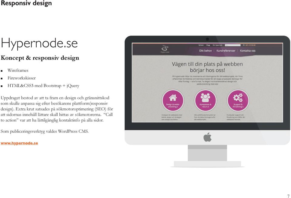 en design och gränsnittskod som skulle anpassa sig efter besökarens plattform(responsiv design).