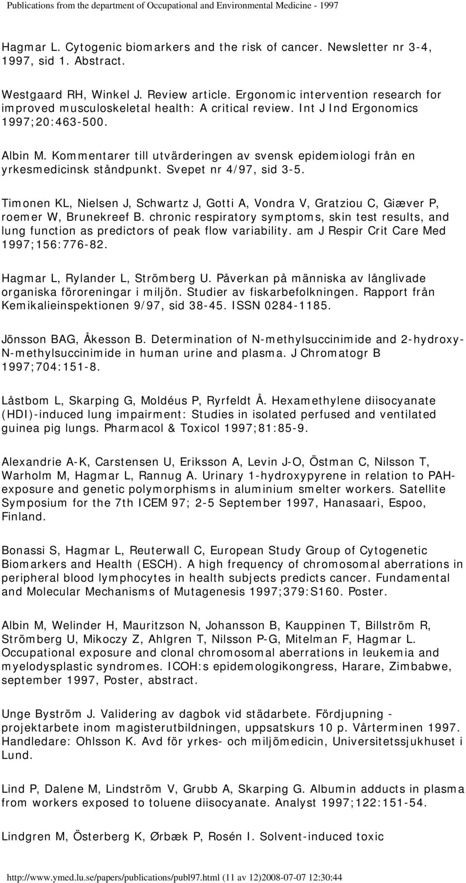 Kommentarer till utvärderingen av svensk epidemiologi från en yrkesmedicinsk ståndpunkt. Svepet nr 4/97, sid 3-5.
