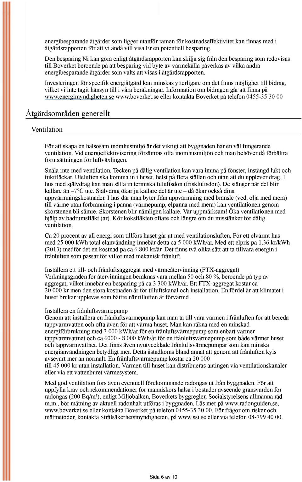 energibesparande åtgärder som valts att visas i åtgärdsrapporten.