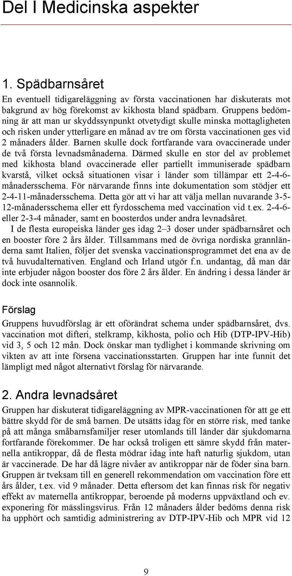 Barnen skulle dock fortfarande vara ovaccinerade under de två första levnadsmånaderna.