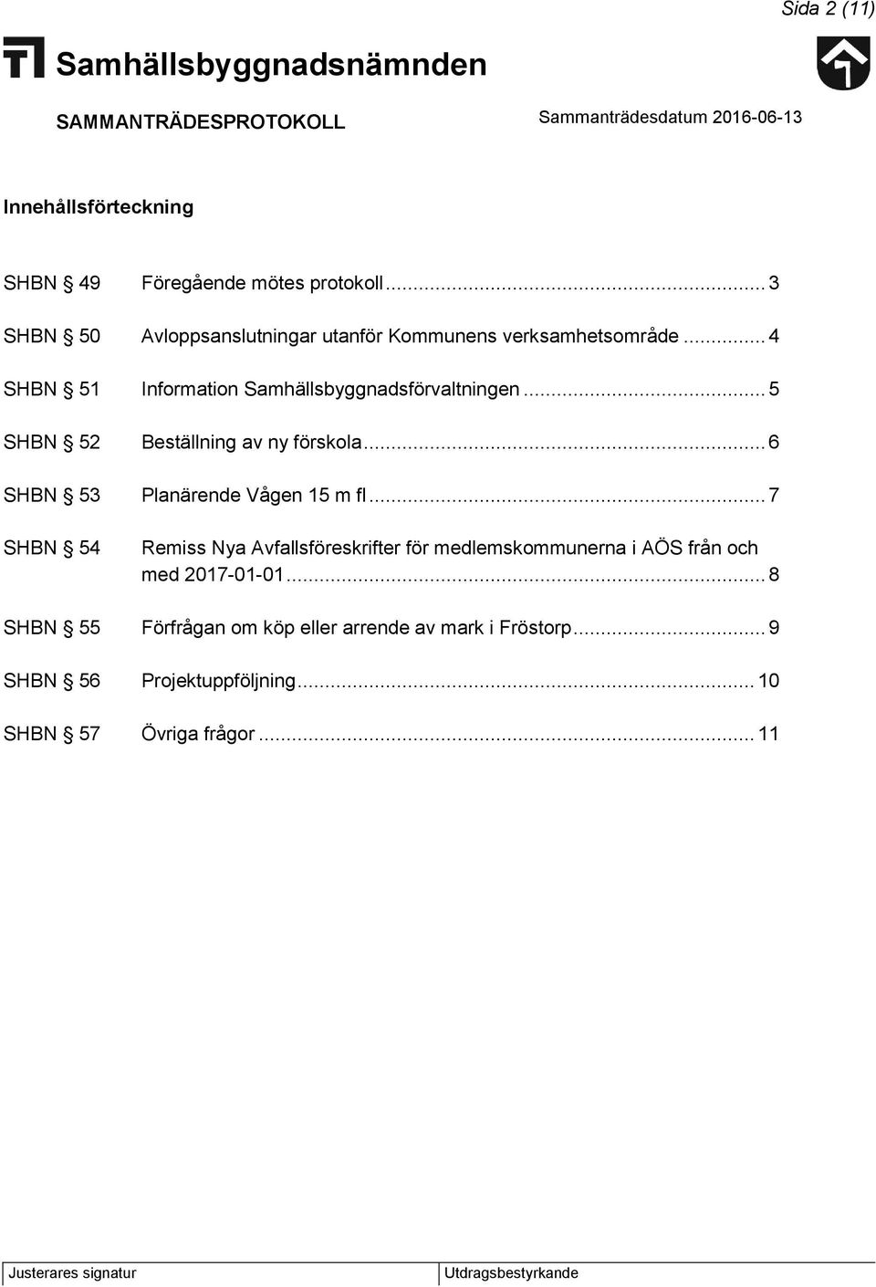 .. 5 SHBN 52 Beställning av ny förskola... 6 SHBN 53 Planärende Vågen 15 m fl.