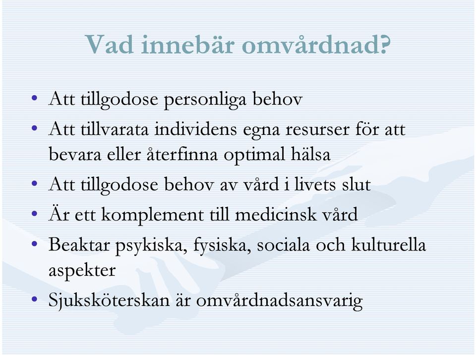 att bevara eller återfinna optimal hälsa Att tillgodose behov av vård i livets