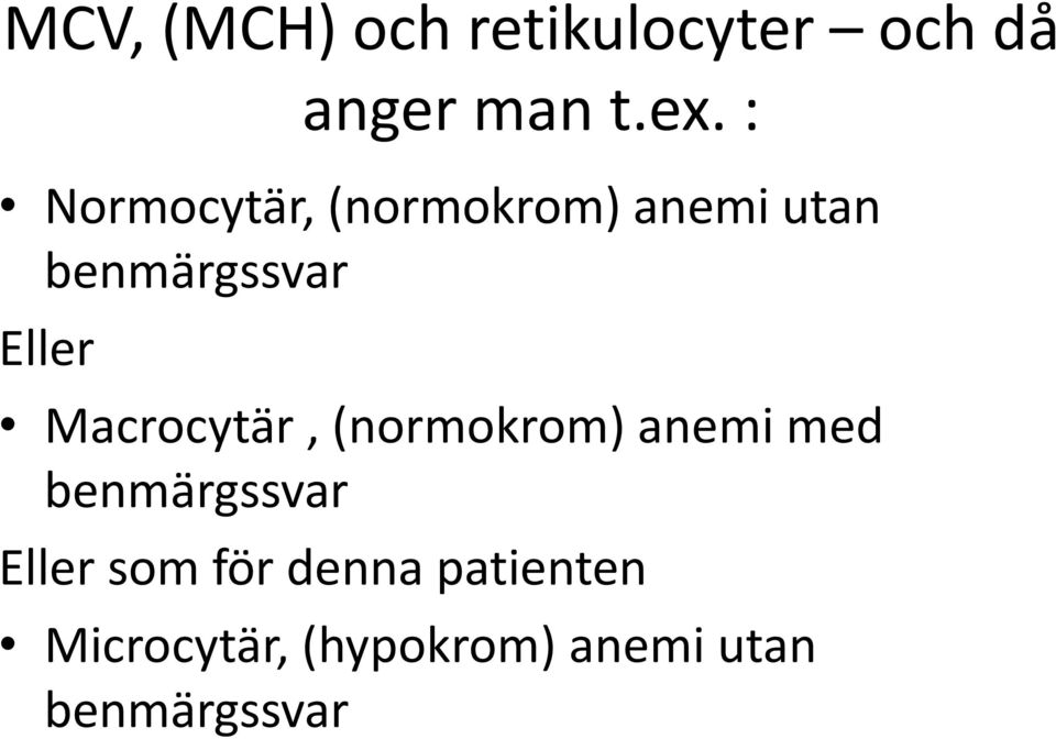 Macrocytär, (normokrom) anemi med benmärgssvar Eller som