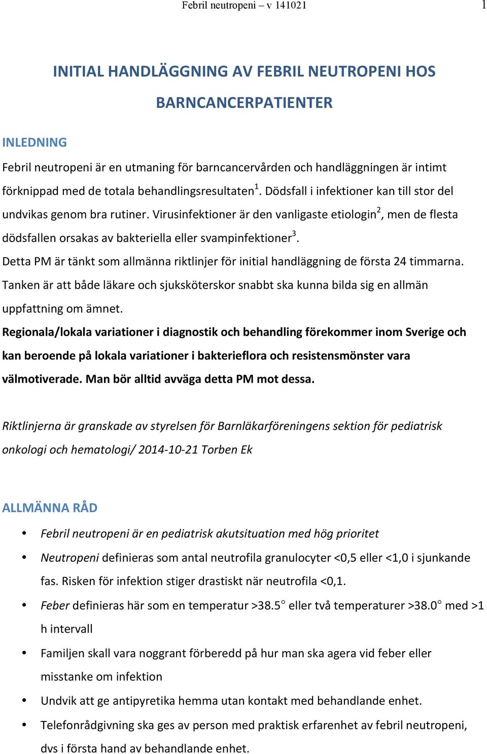 Virusinfektioner är den vanligaste etiologin 2, men de flesta dödsfallen orsakas av bakteriella eller svampinfektioner 3.