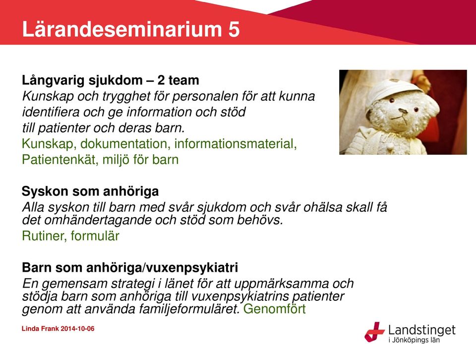 Kunskap, dokumentation, informationsmaterial, Patientenkät, miljö för barn Syskon som anhöriga Alla syskon till barn med svår sjukdom och svår