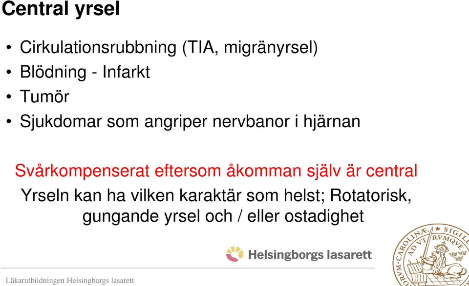 Svårkompenserat eftersom åkomman själv är central Yrseln kan ha