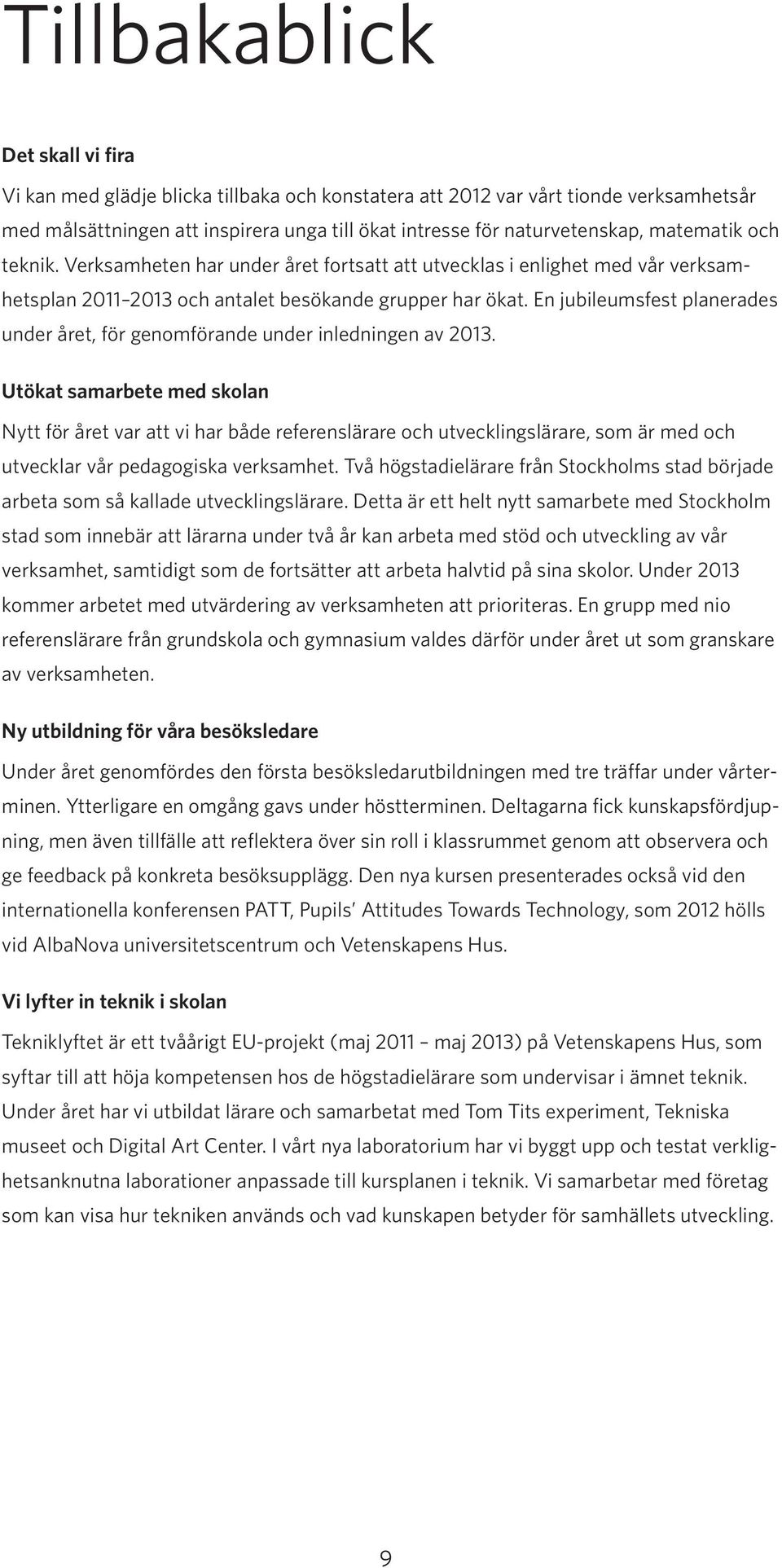 En jubileumsfest planerades under året, för genomförande under inledningen av 2013.