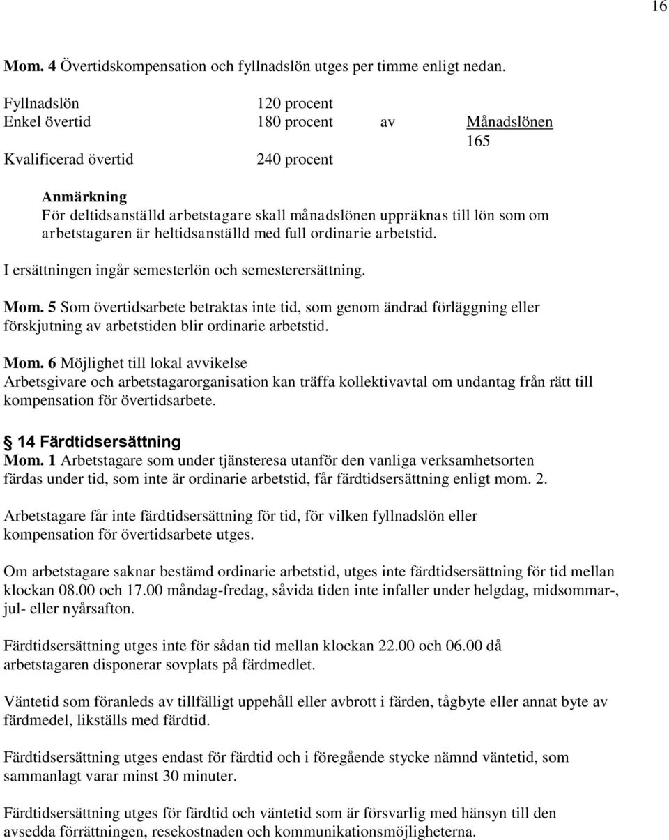 heltidsanställd med full ordinarie arbetstid. I ersättningen ingår semesterlön och semesterersättning. Mom.