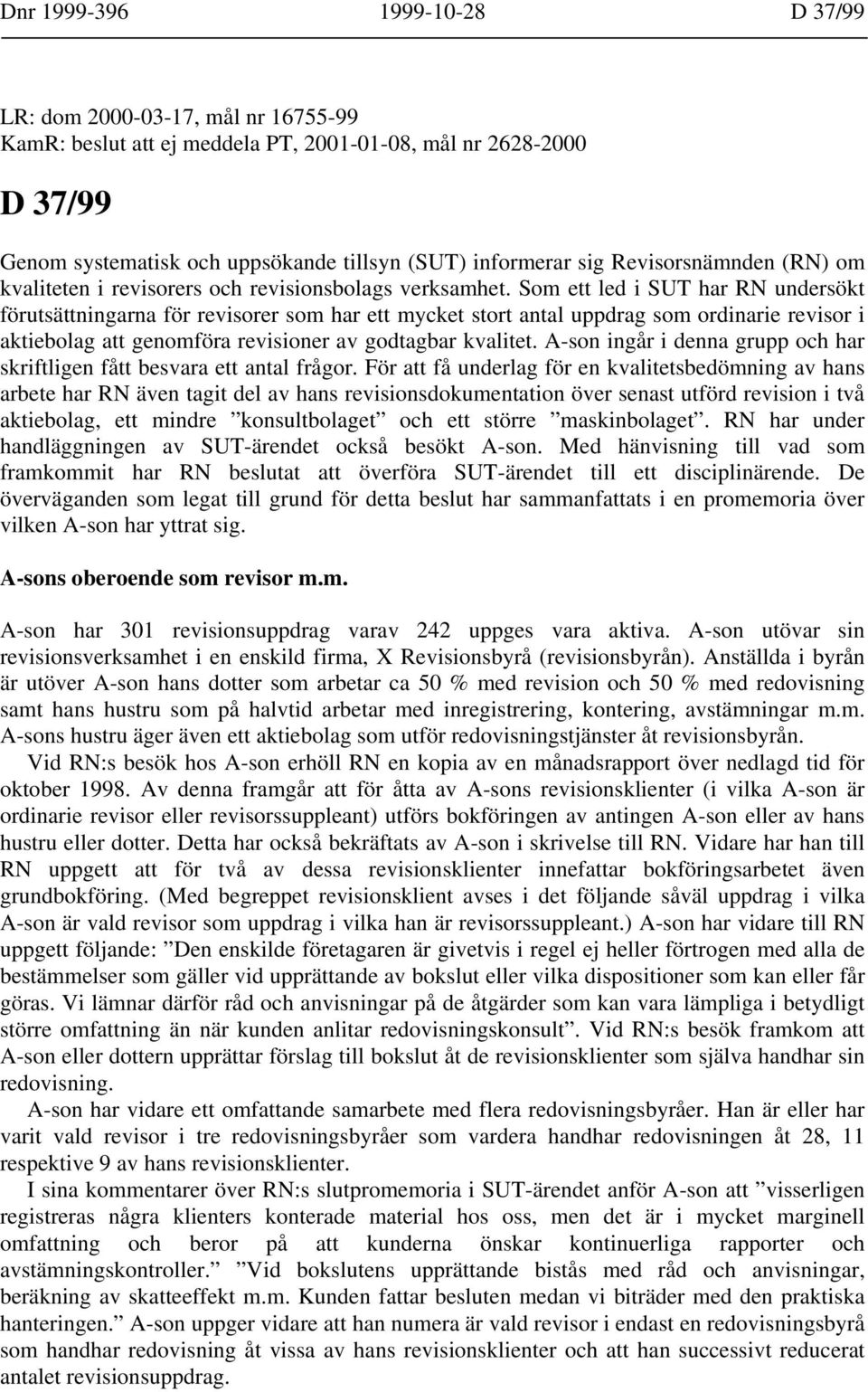 Som ett led i SUT har RN undersökt förutsättningarna för revisorer som har ett mycket stort antal uppdrag som ordinarie revisor i aktiebolag att genomföra revisioner av godtagbar kvalitet.