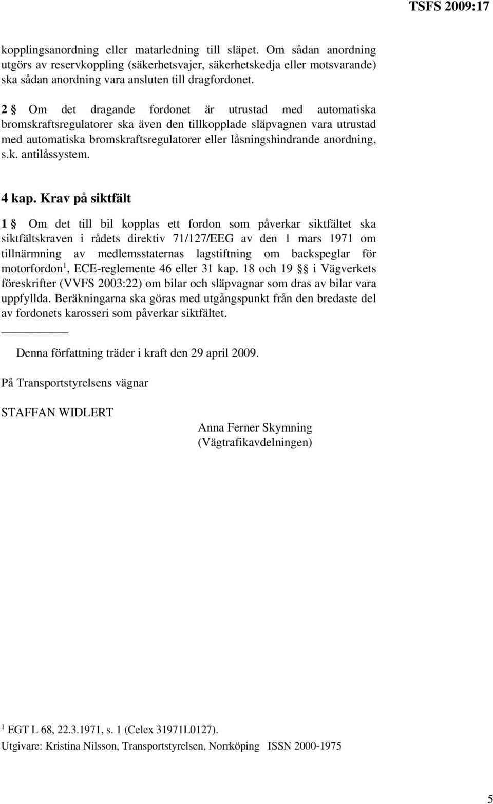 anordning, s.k. antilåssystem. 4 kap.