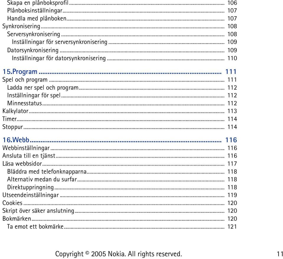 .. 112 Minnesstatus... 112 Kalkylator... 113 Timer... 114 Stoppur... 114 16.Webb... 116 Webbinställningar... 116 Ansluta till en tjänst... 116 Läsa webbsidor.
