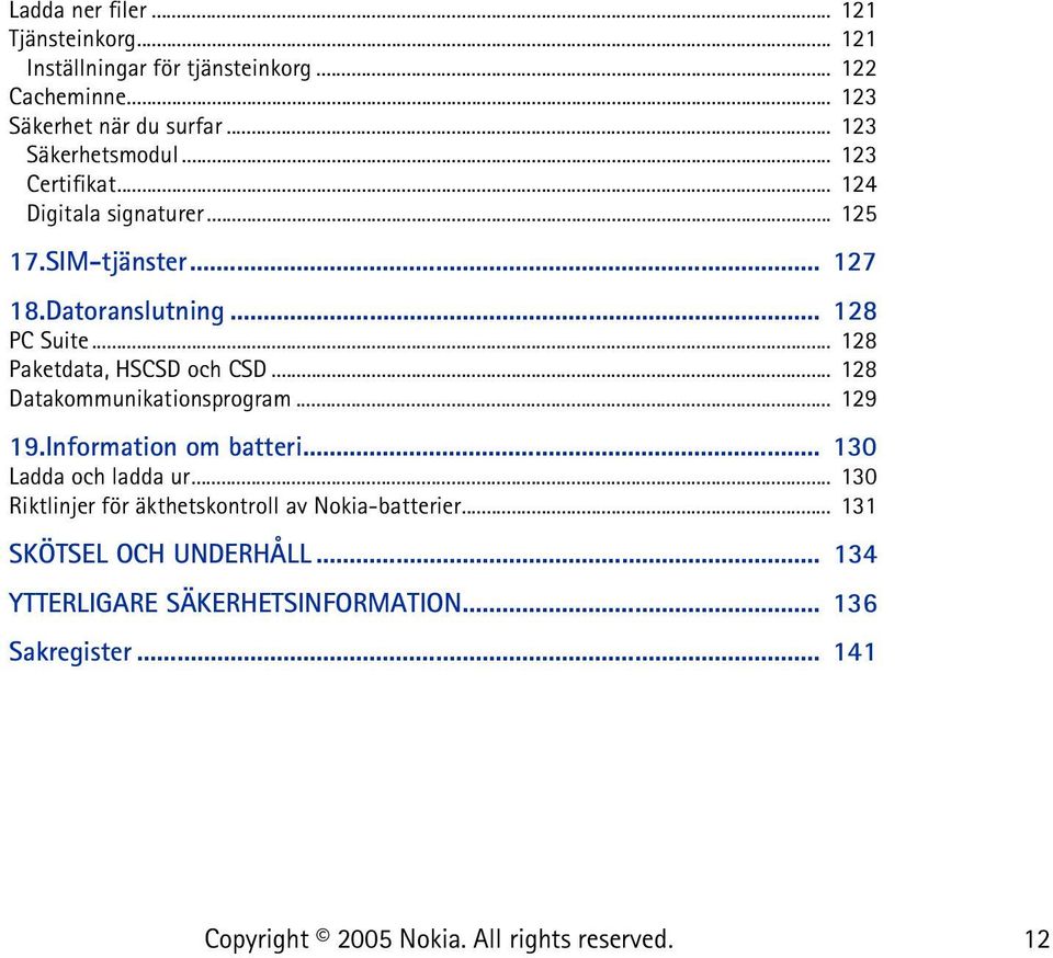 .. 128 Paketdata, HSCSD och CSD... 128 Datakommunikationsprogram... 129 19.Information om batteri... 130 Ladda och ladda ur.
