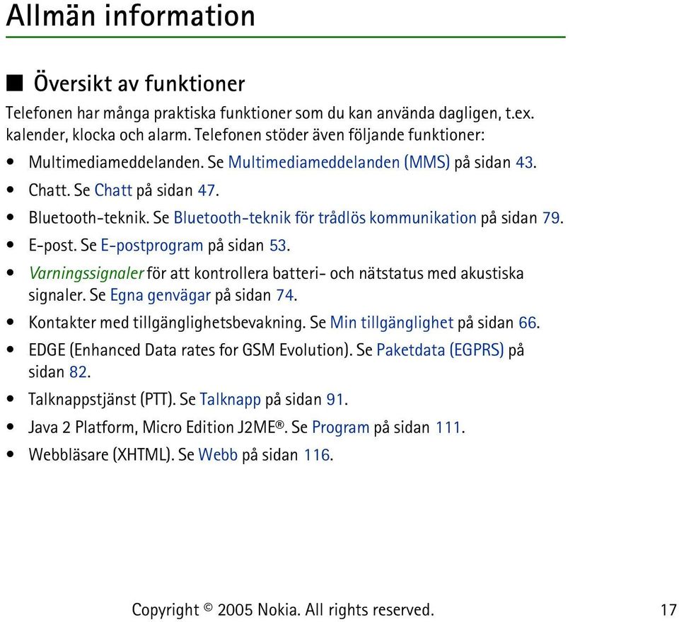 Se Bluetooth-teknik för trådlös kommunikation på sidan 79. E-post. Se E-postprogram på sidan 53. Varningssignaler för att kontrollera batteri- och nätstatus med akustiska signaler.