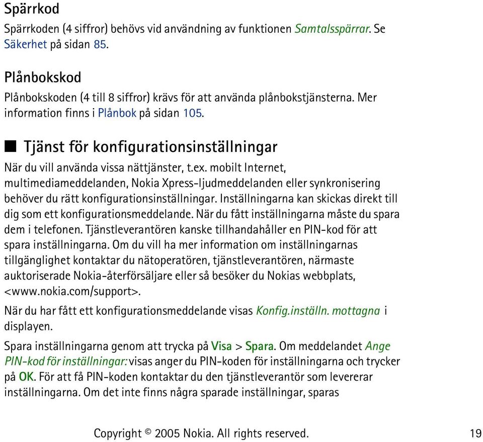 mobilt Internet, multimediameddelanden, Nokia Xpress-ljudmeddelanden eller synkronisering behöver du rätt konfigurationsinställningar.