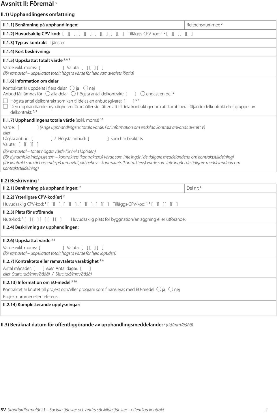 moms: [ ] Valuta: [ ] [ ] [ ] (för ramavtal uppskattat totalt högsta värde för hela ramavtalets löptid) II.1.