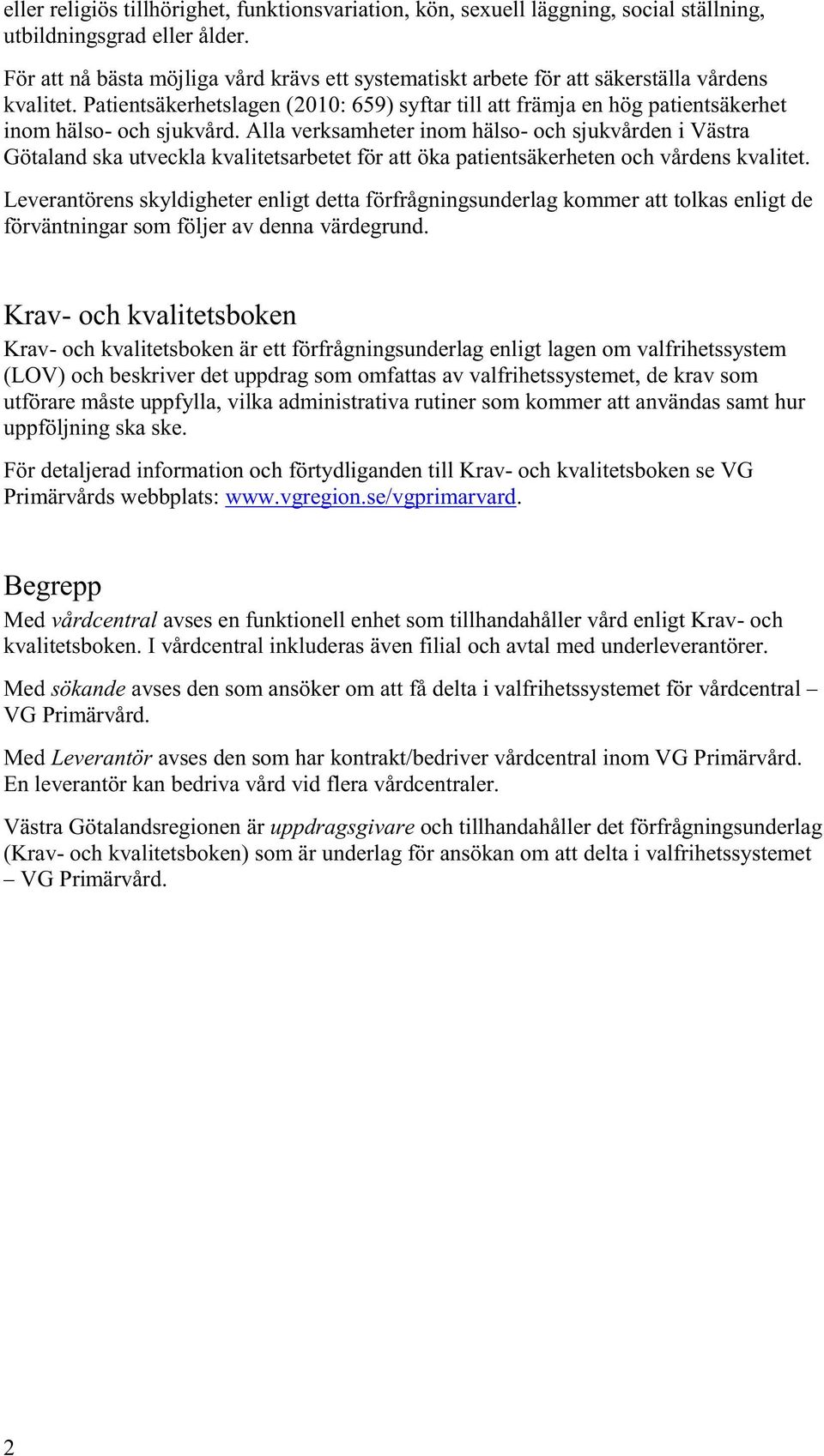 Patientsäkerhetslagen (2010: 659) syftar till att främja en hög patientsäkerhet inom hälso- och sjukvård.
