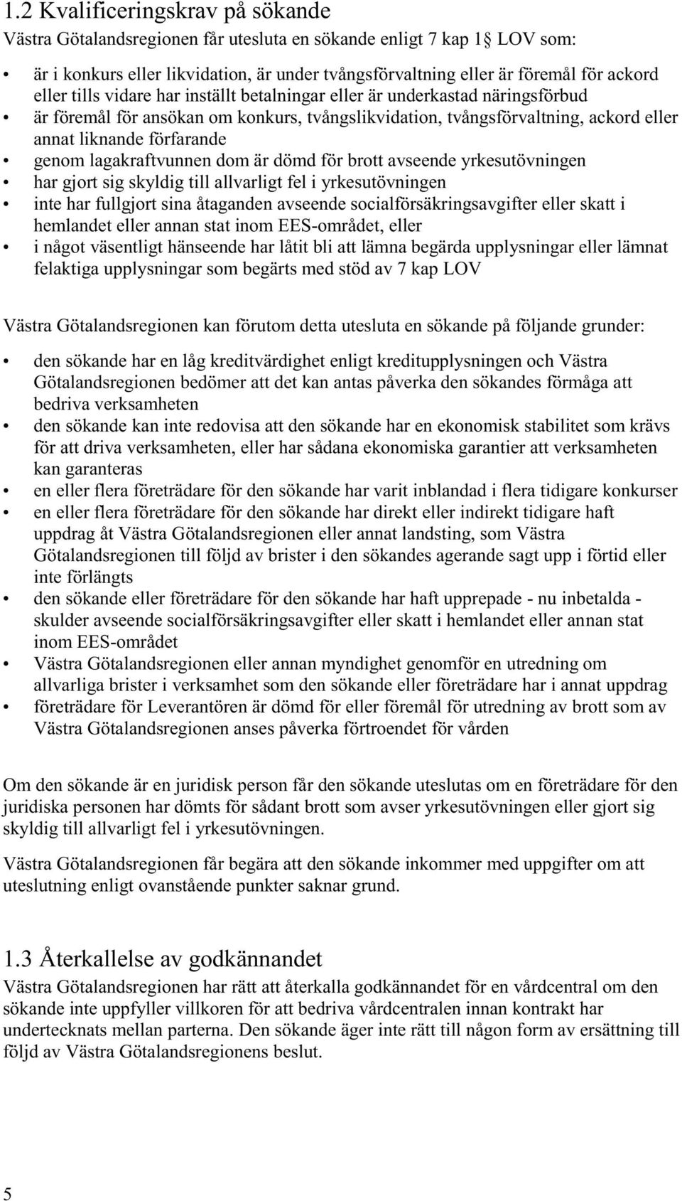 lagakraftvunnen dom är dömd för brott avseende yrkesutövningen har gjort sig skyldig till allvarligt fel i yrkesutövningen inte har fullgjort sina åtaganden avseende socialförsäkringsavgifter eller
