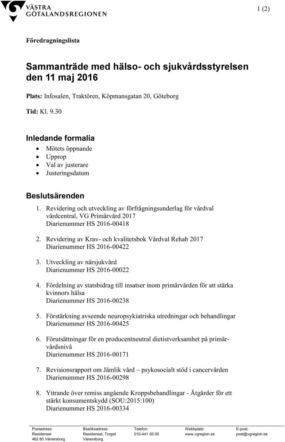 Revidering och utveckling av förfrågningsunderlag för vårdval vårdcentral, VG Primärvård 2017 Diarienummer HS 2016-00418 2.