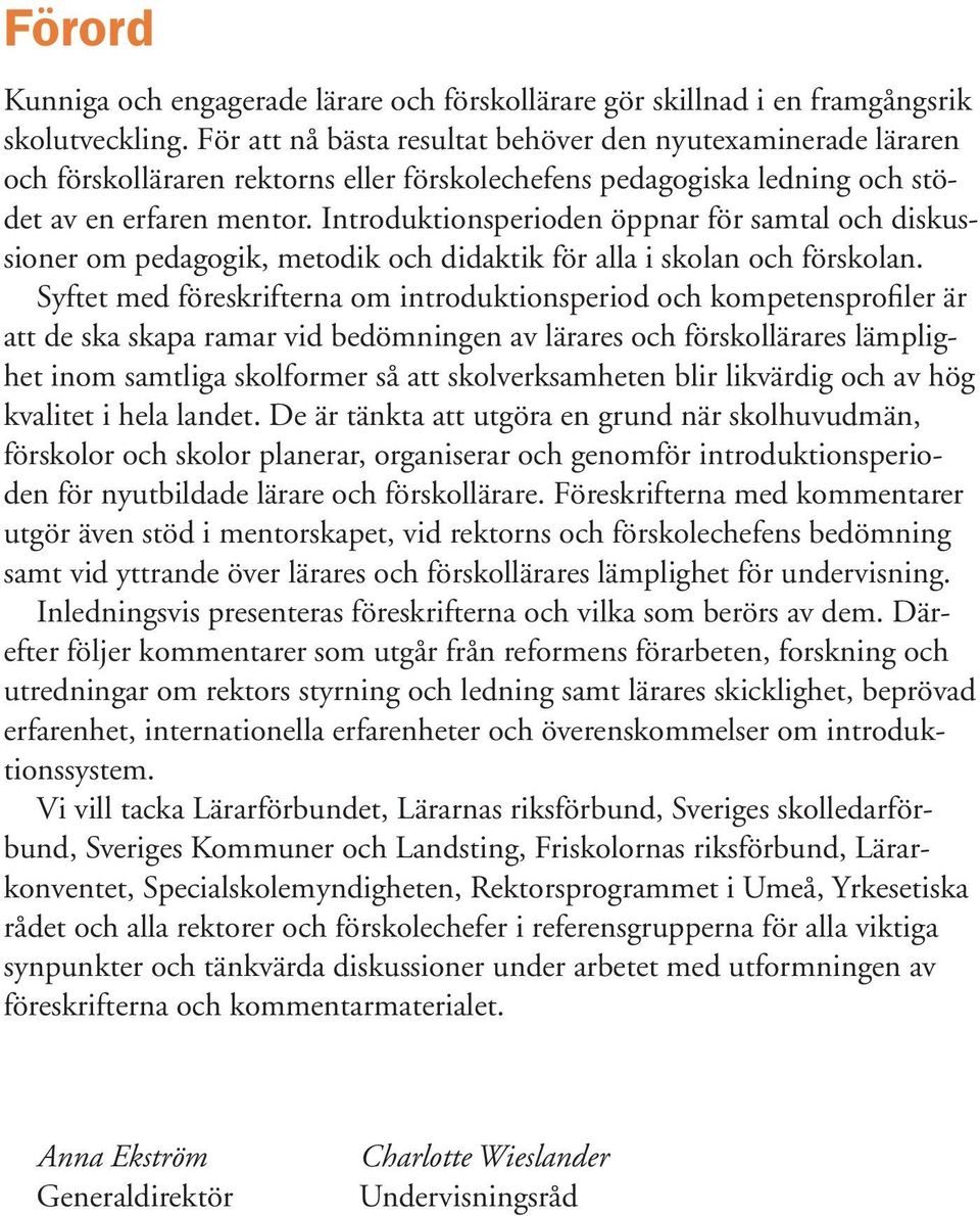 Introduktionsperioden öppnar för samtal och diskussioner om pedagogik, metodik och didaktik för alla i skolan och förskolan.