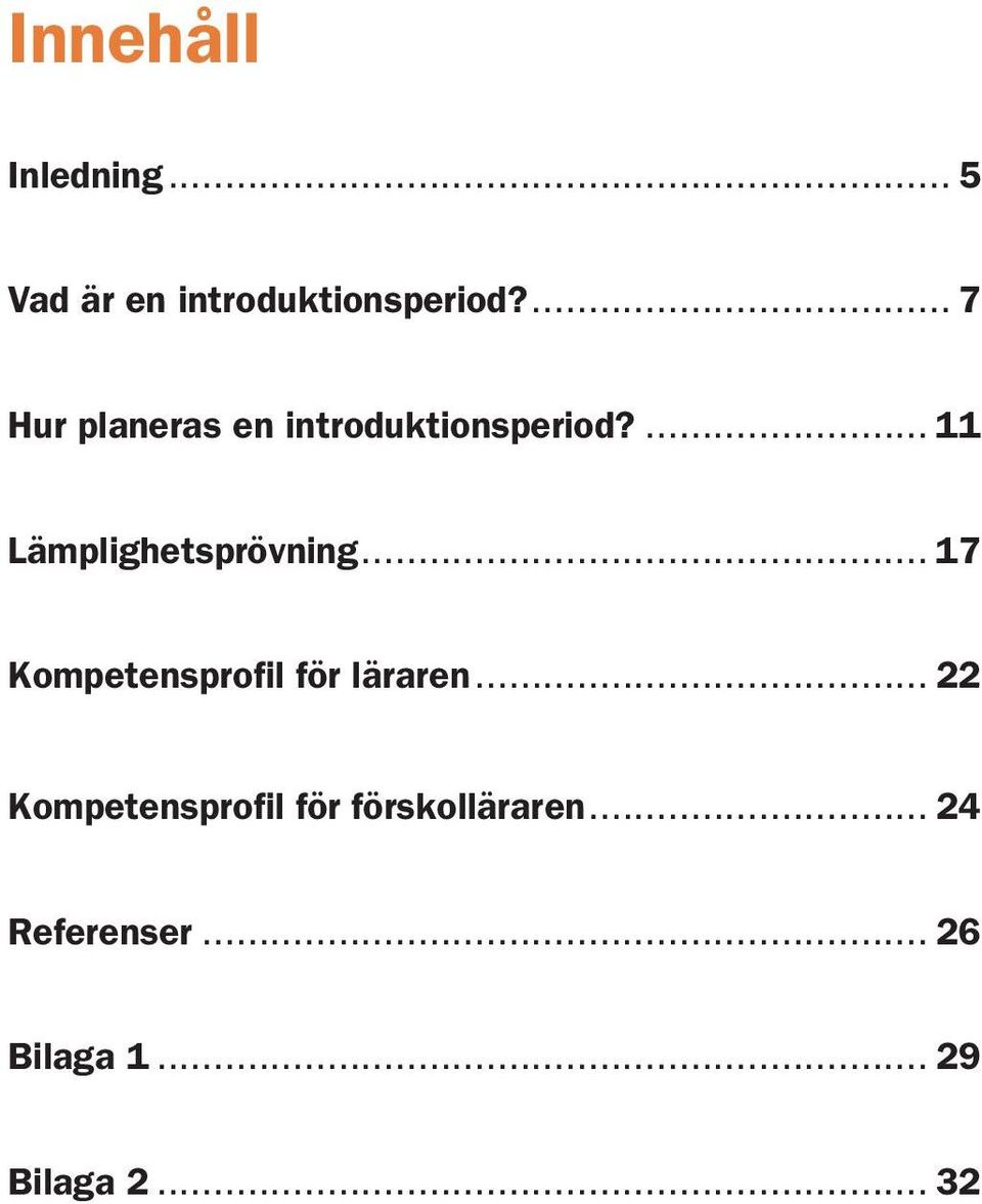 ... 11 Lämplighetsprövning... 17 Kompetensprofil för läraren.