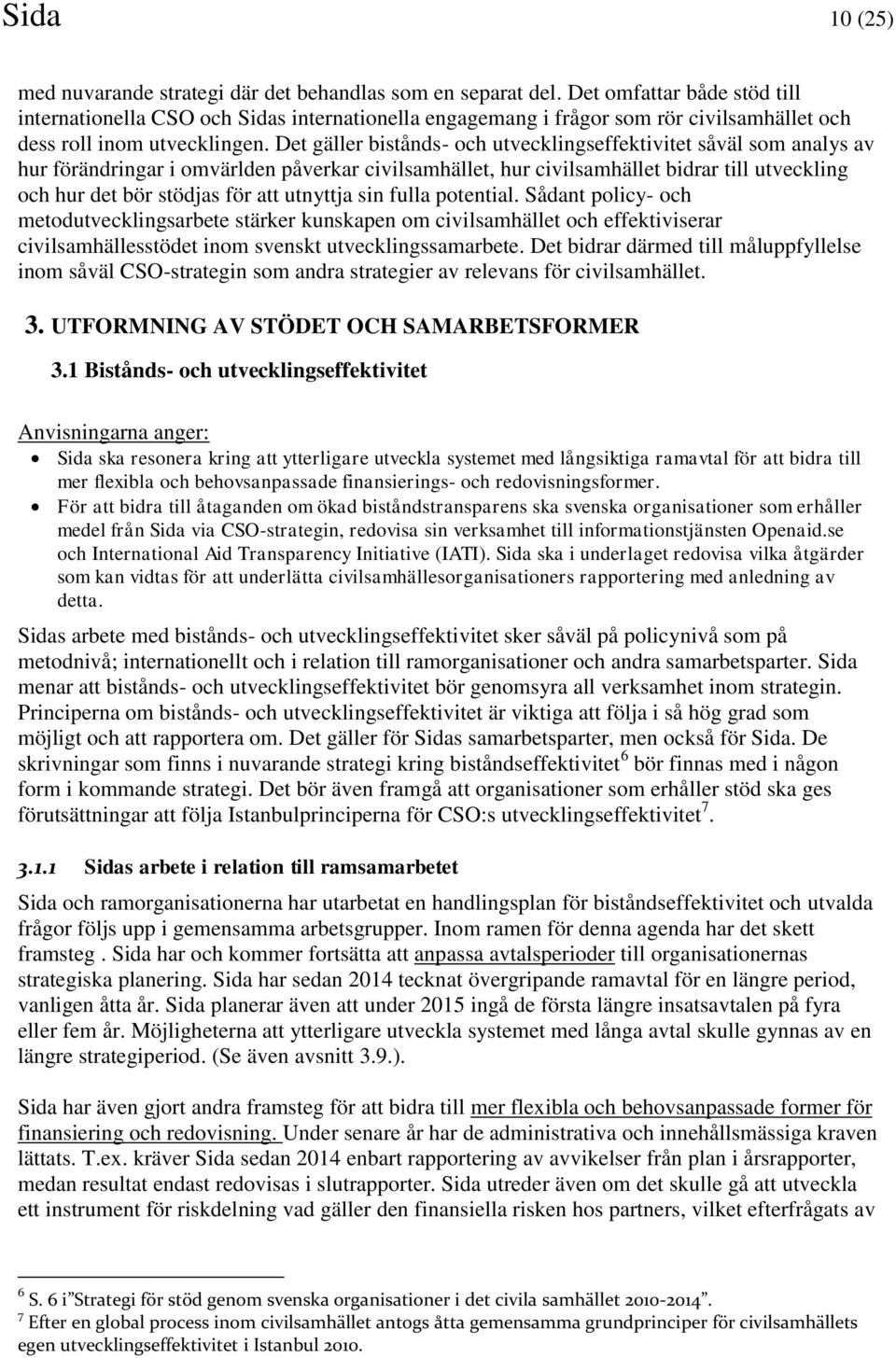 Det gäller bistånds- och utvecklingseffektivitet såväl som analys av hur förändringar i omvärlden påverkar civilsamhället, hur civilsamhället bidrar till utveckling och hur det bör stödjas för att