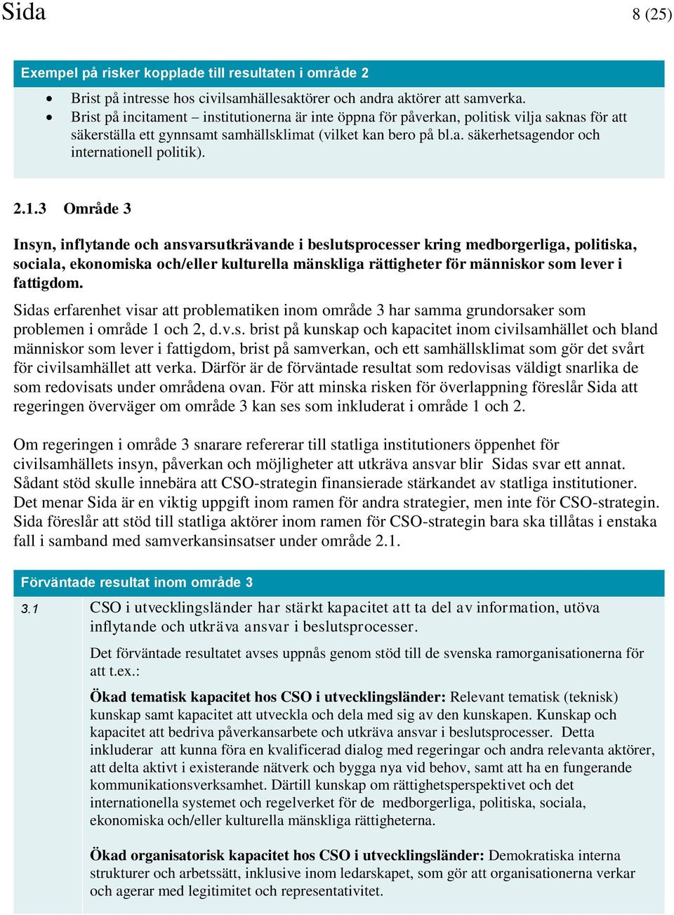 2.1.3 Område 3 Insyn, inflytande och ansvarsutkrävande i beslutsprocesser kring medborgerliga, politiska, sociala, ekonomiska och/eller kulturella mänskliga rättigheter för människor som lever i