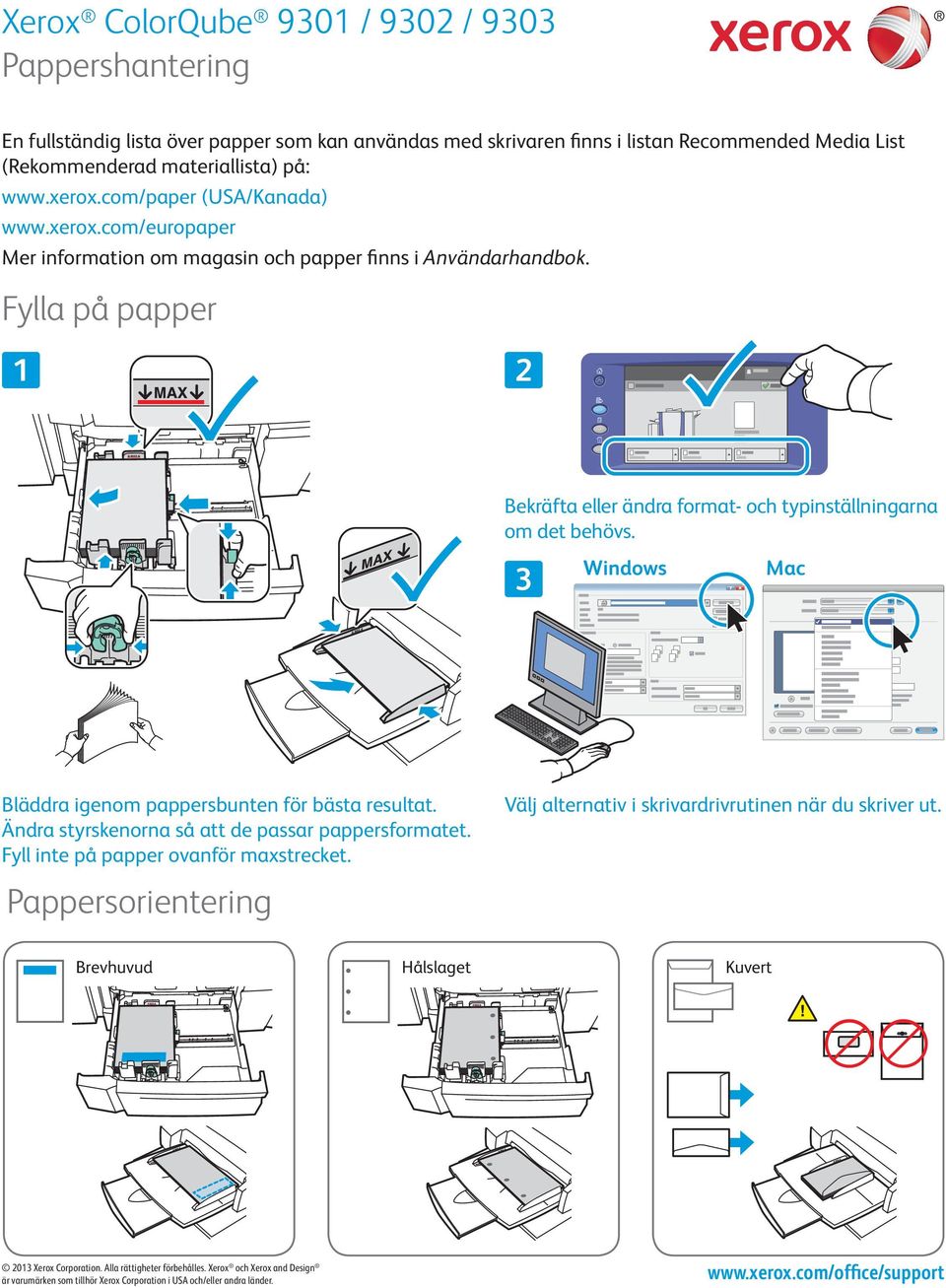Windows Mac Bläddra igenom pappersbunten för bästa resultat. Ändra styrskenorna så att de passar pappersformatet. Fyll inte på papper ovanför maxstrecket.