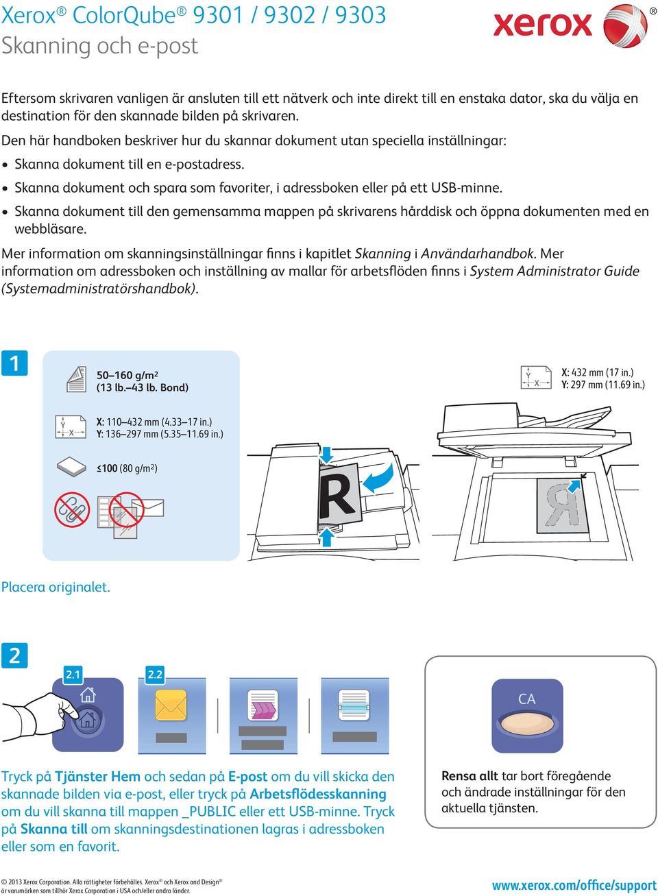 Skanna dokument och spara som favoriter, i adressboken eller på ett USB-minne. Skanna dokument till den gemensamma mappen på skrivarens hårddisk och öppna dokumenten med en webbläsare.