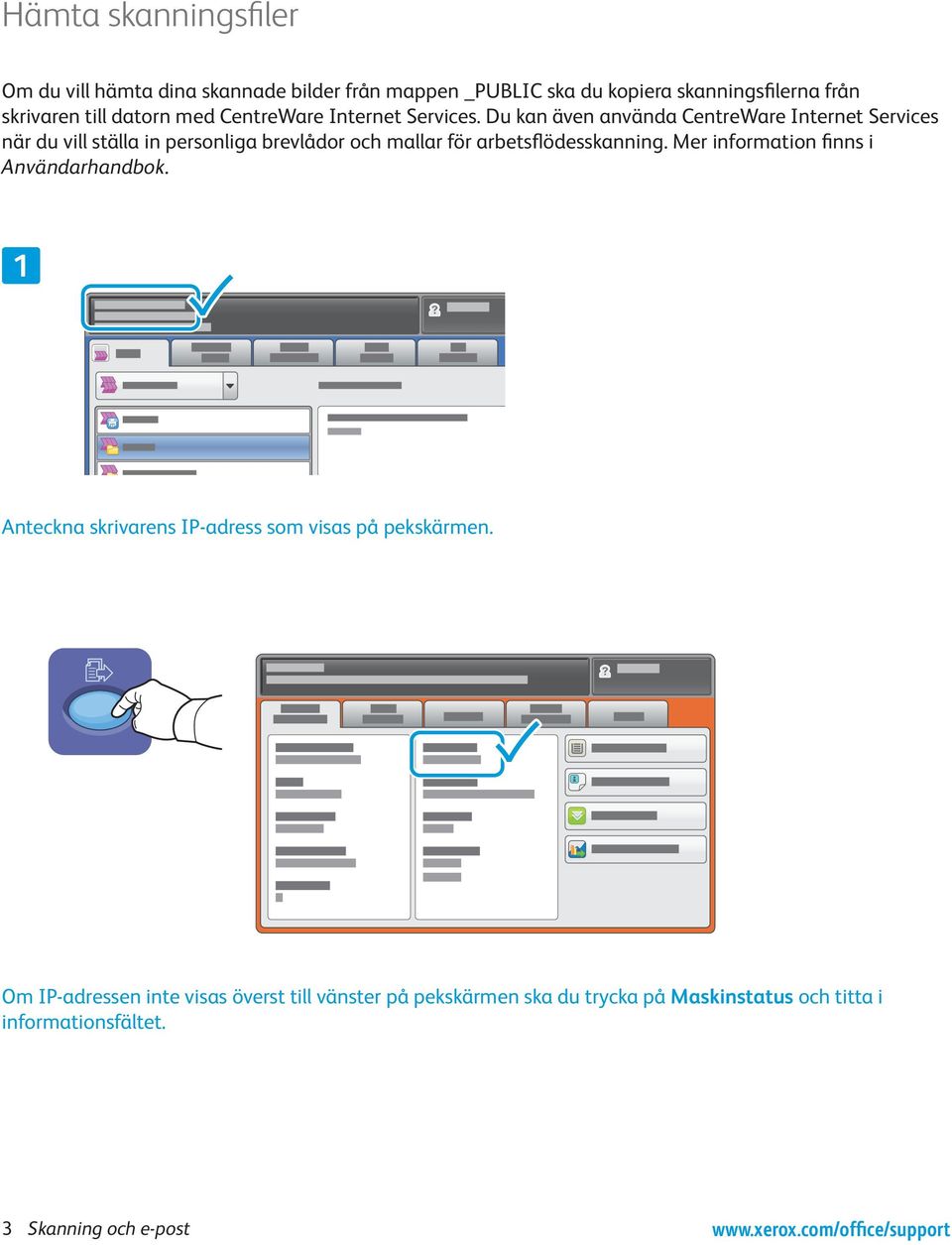 Du kan även använda CentreWare Internet Services när du vill ställa in personliga brevlådor och mallar för arbetsflödesskanning.