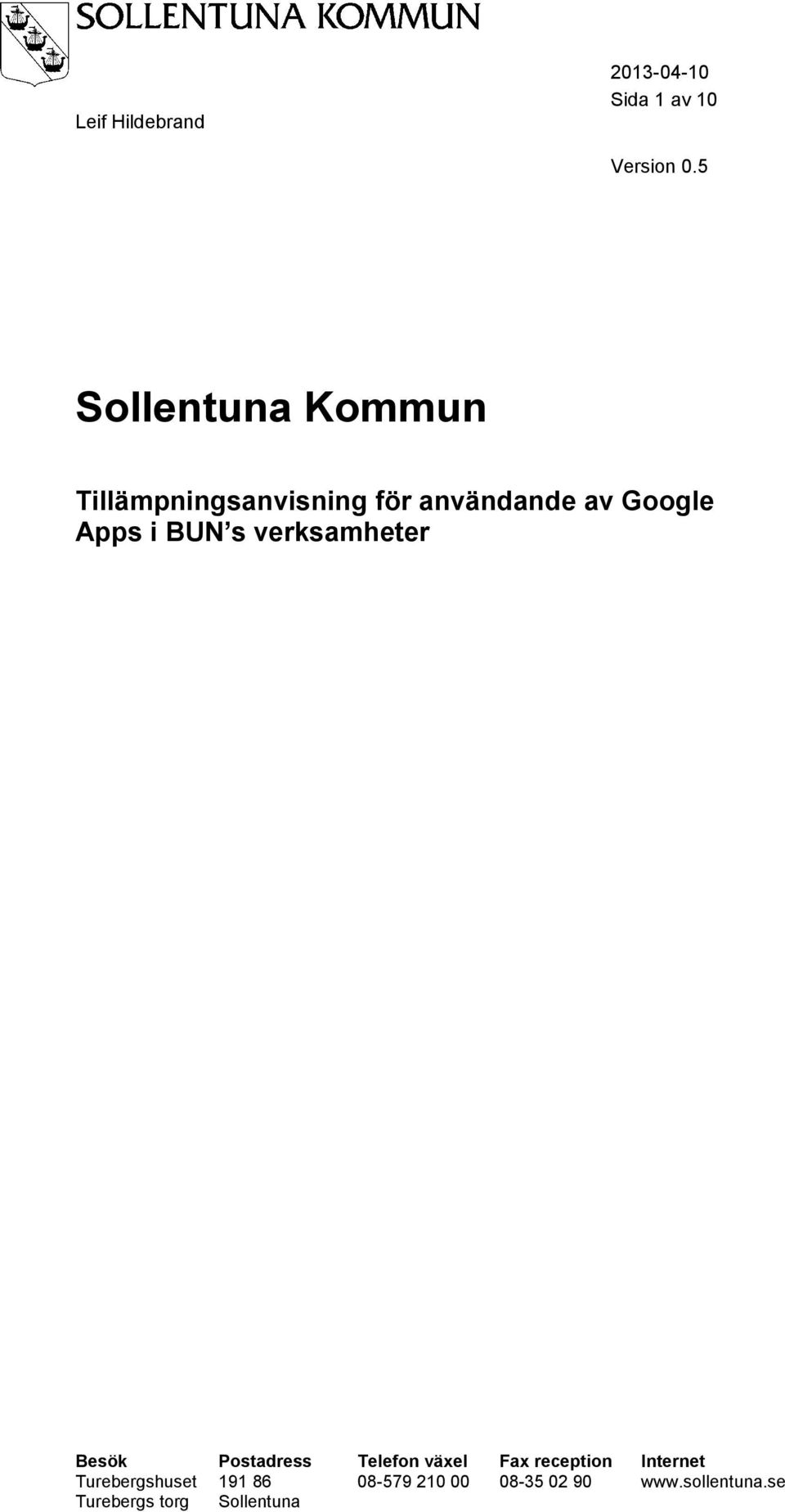 verksamheter Besök Postadress Telefon växel Fax reception Internet