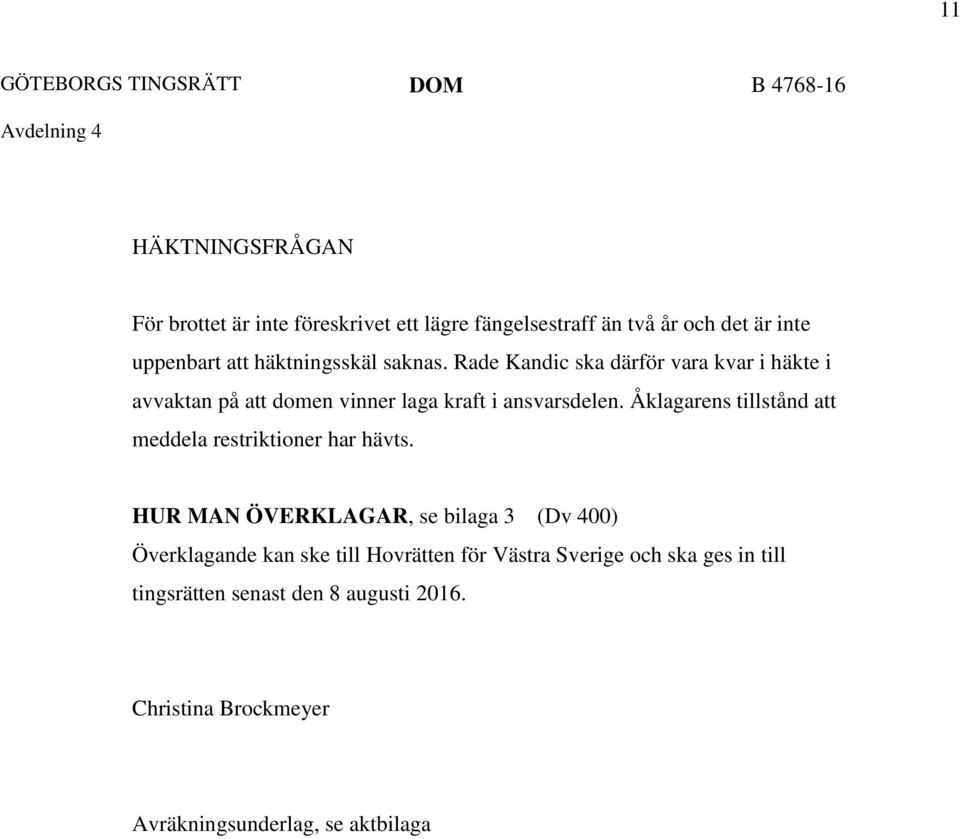 Rade Kandic ska därför vara kvar i häkte i avvaktan på att domen vinner laga kraft i ansvarsdelen.
